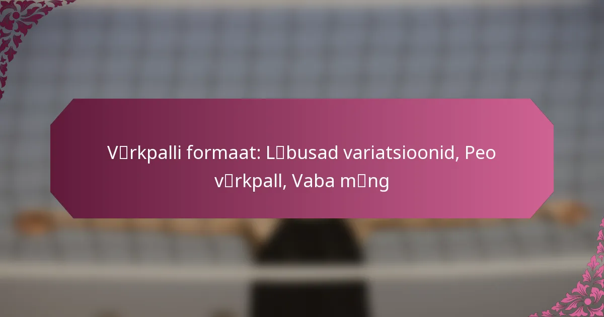 featured-image-vceonrkpalli-formaat-lceonbusad-variatsioonid-peo-vceonrkpall-vaba-mcaeng