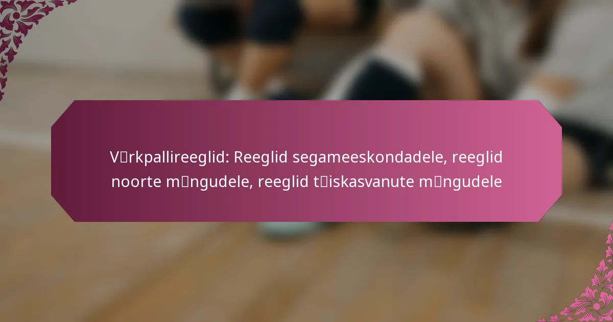 featured-image-vceonrkpallireeglid-reeglid-segameeskondadele-reeglid-noorte-mcaengudele-reeglid-tcaeiskasvanute-mcaengudele