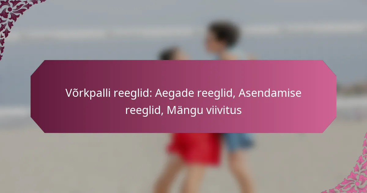 featured-image-vorkpalli-reeglid-aegade-reeglid-asendamise-reeglid-mangu-viivitus