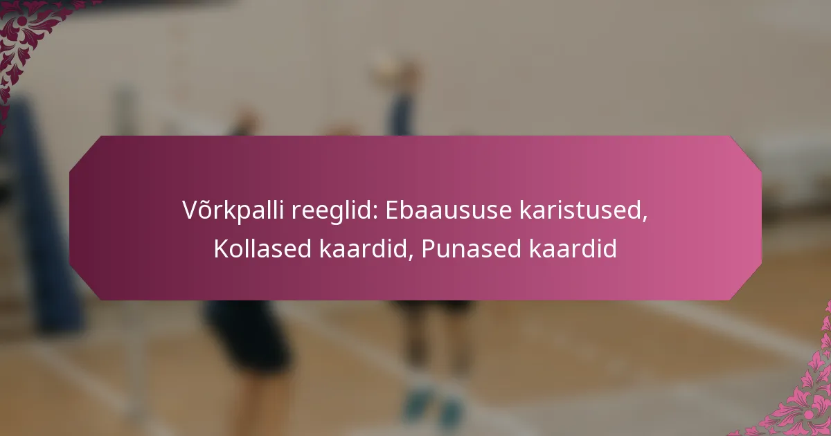 featured-image-vorkpalli-reeglid-ebaaususe-karistused-kollased-kaardid-punased-kaardid