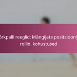 Võrkpalli reeglid: Mängijate positsioonid, rollid, kohustused