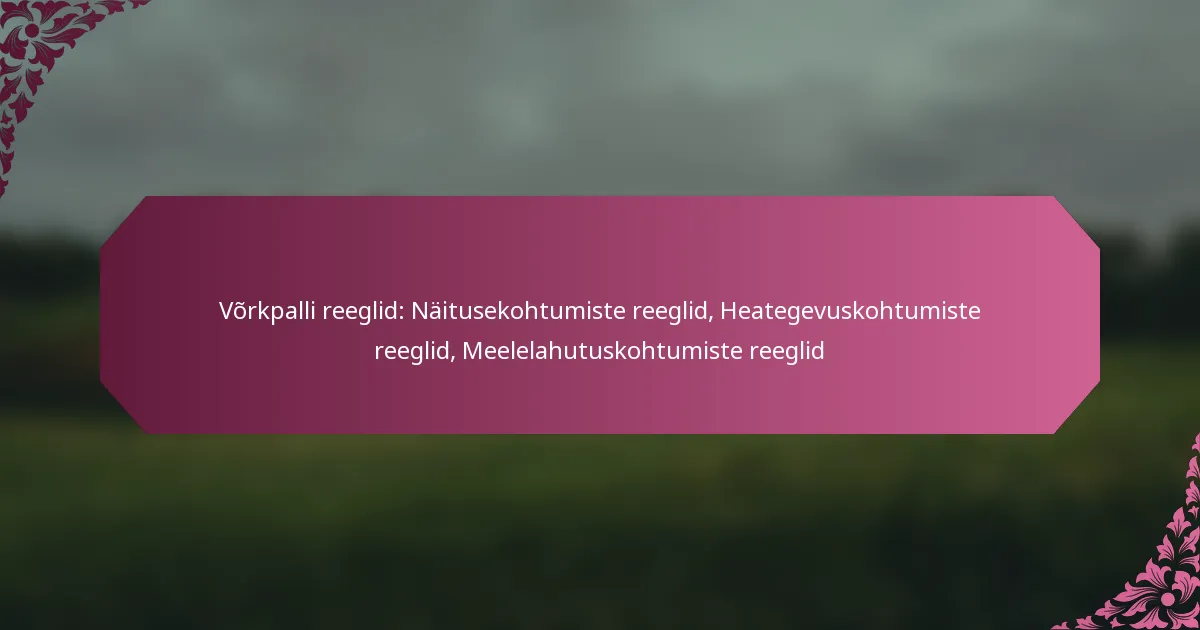 featured-image-vorkpalli-reeglid-naitusekohtumiste-reeglid-heategevuskohtumiste-reeglid-meelelahutuskohtumiste-reeglid