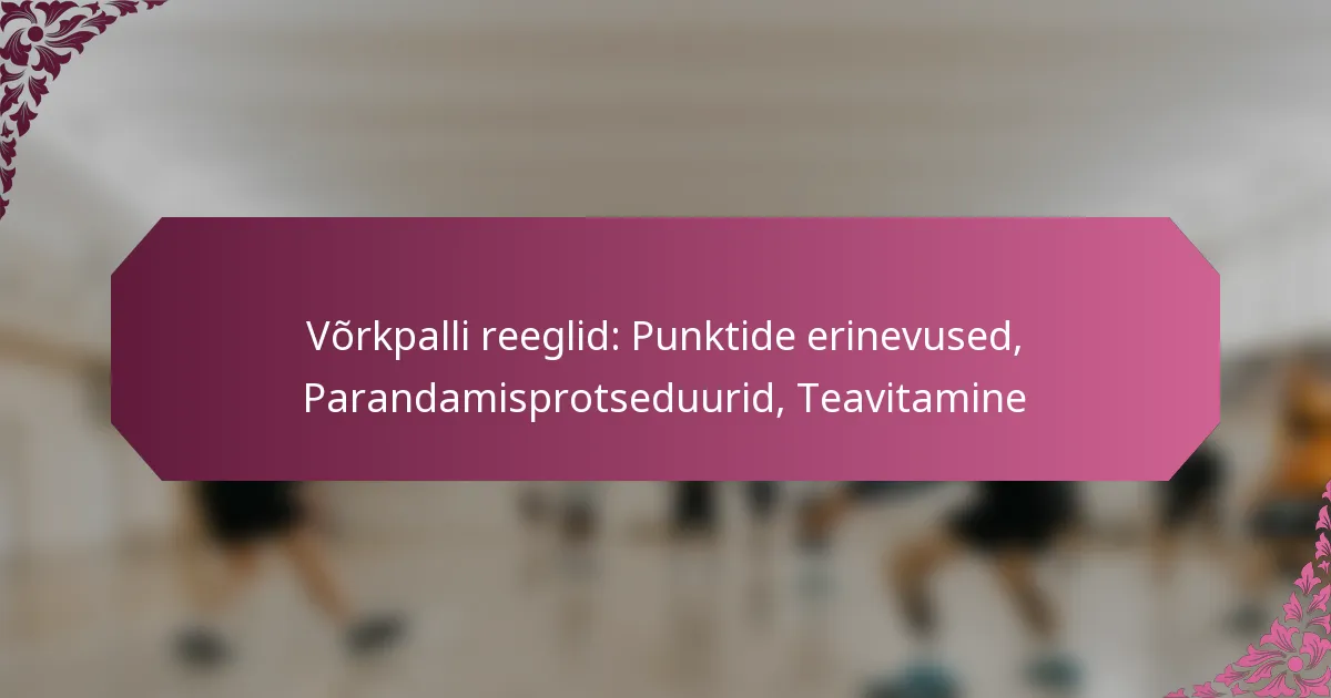 featured-image-vorkpalli-reeglid-punktide-erinevused-parandamisprotseduurid-teavitamine