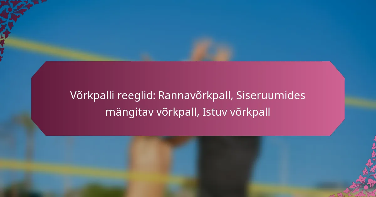 featured-image-vorkpalli-reeglid-rannavorkpall-siseruumides-mangitav-vorkpall-istuv-vorkpall