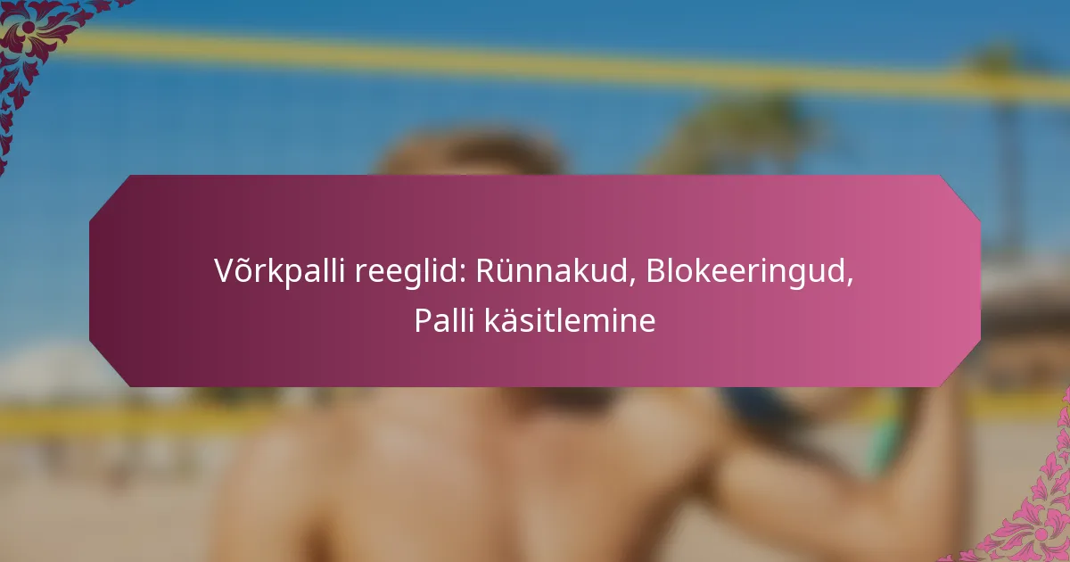 featured-image-vorkpalli-reeglid-runnakud-blokeeringud-palli-kasitlemine