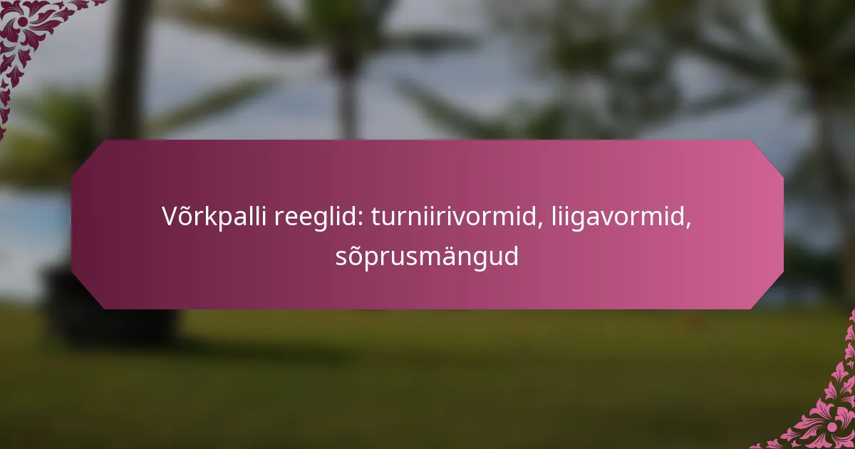featured-image-vorkpalli-reeglid-turniirivormid-liigavormid-soprusmangud