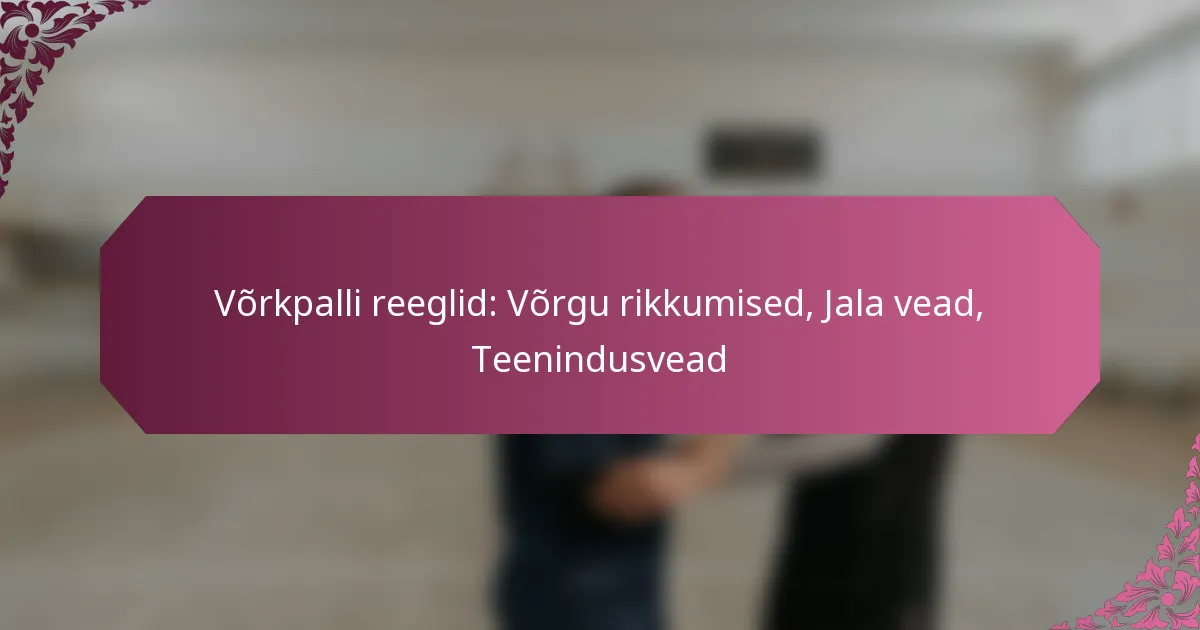 featured-image-vorkpalli-reeglid-vorgu-rikkumised-jala-vead-teenindusvead