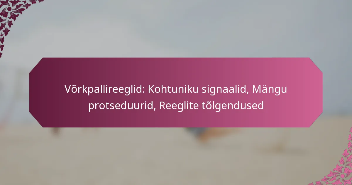 featured-image-vorkpallireeglid-kohtuniku-signaalid-mangu-protseduurid-reeglite-tolgendused