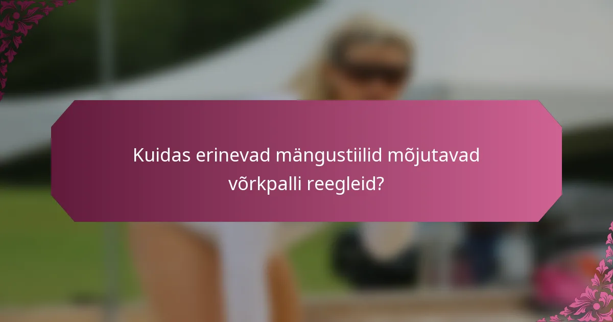 Kuidas erinevad mängustiilid mõjutavad võrkpalli reegleid?