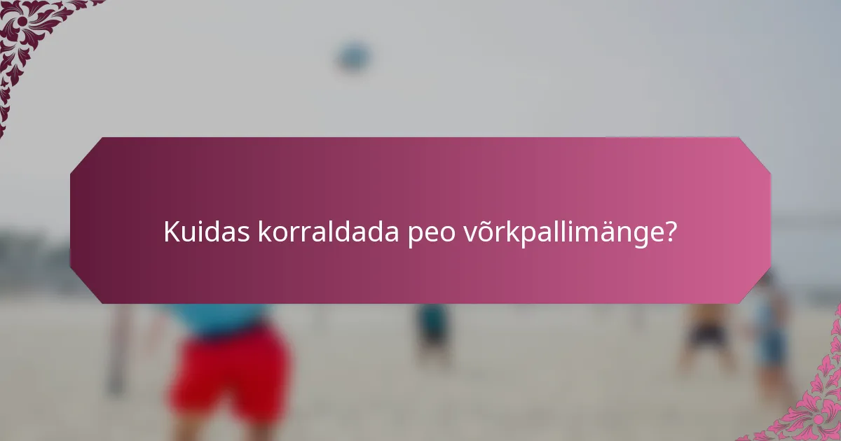 Kuidas korraldada peo võrkpallimänge?