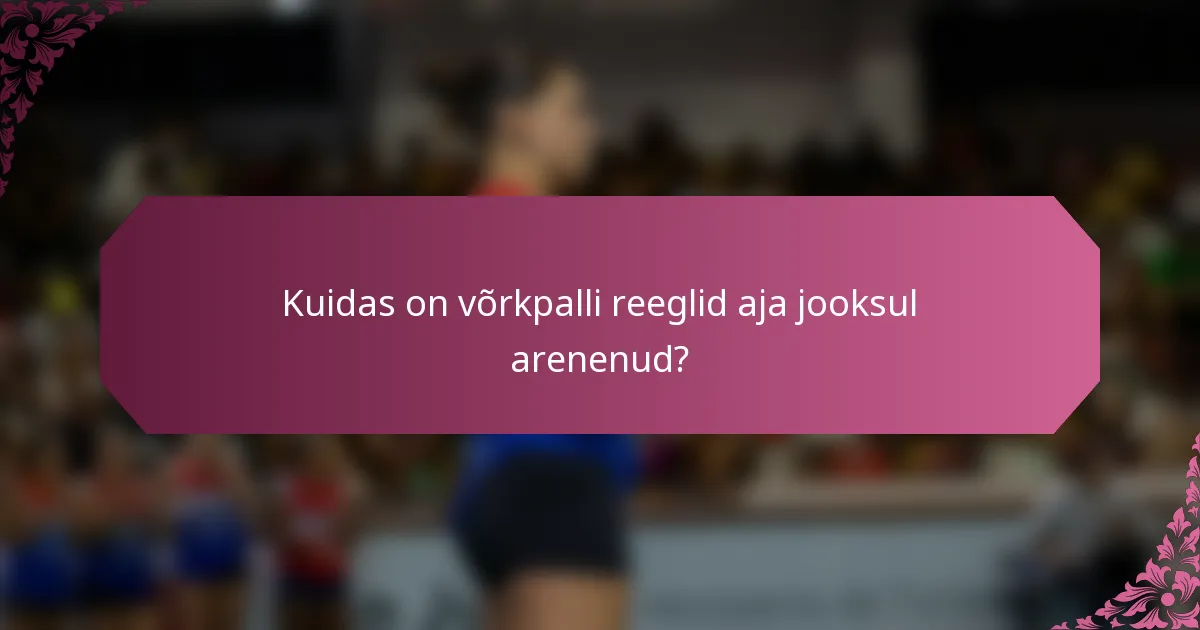 Kuidas on võrkpalli reeglid aja jooksul arenenud?