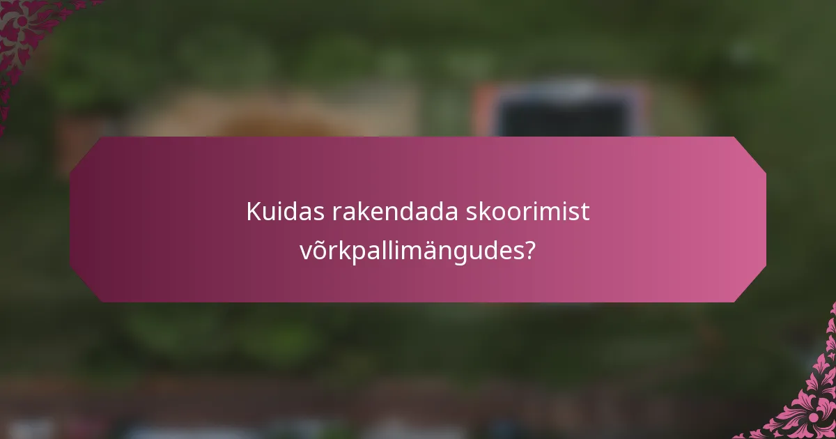 Kuidas rakendada skoorimist võrkpallimängudes?