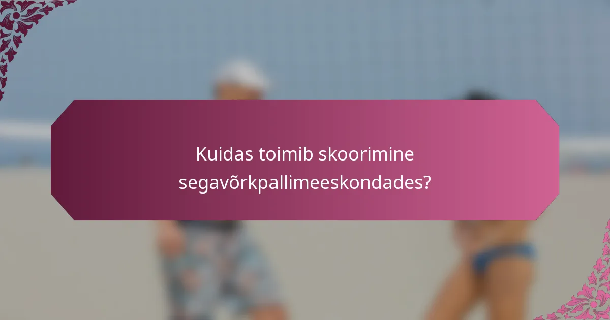 Kuidas toimib skoorimine segavõrkpallimeeskondades?