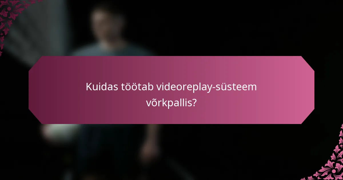 Kuidas töötab videoreplay-süsteem võrkpallis?