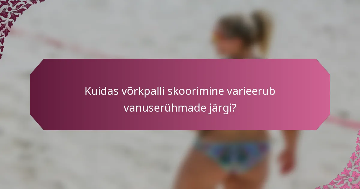 Kuidas võrkpalli skoorimine varieerub vanuserühmade järgi?