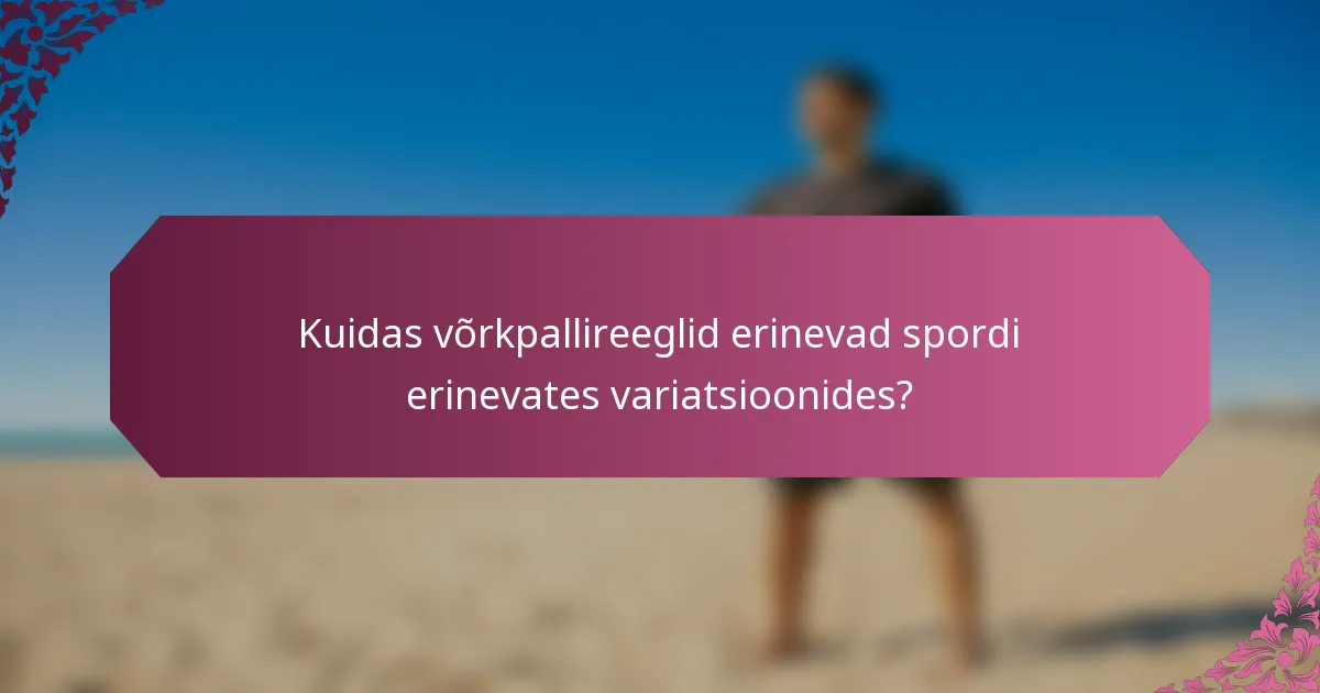 Kuidas võrkpallireeglid erinevad spordi erinevates variatsioonides?