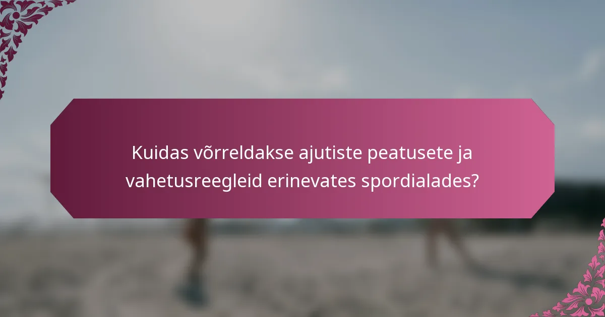 Kuidas võrreldakse ajutiste peatusete ja vahetusreegleid erinevates spordialades?