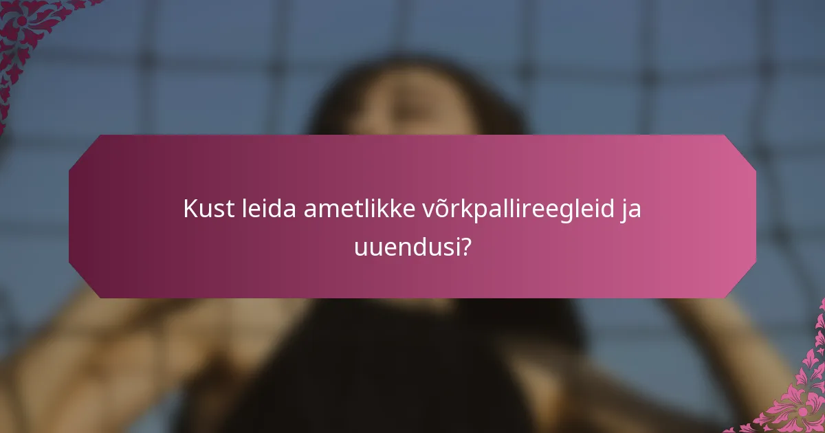 Kust leida ametlikke võrkpallireegleid ja uuendusi?