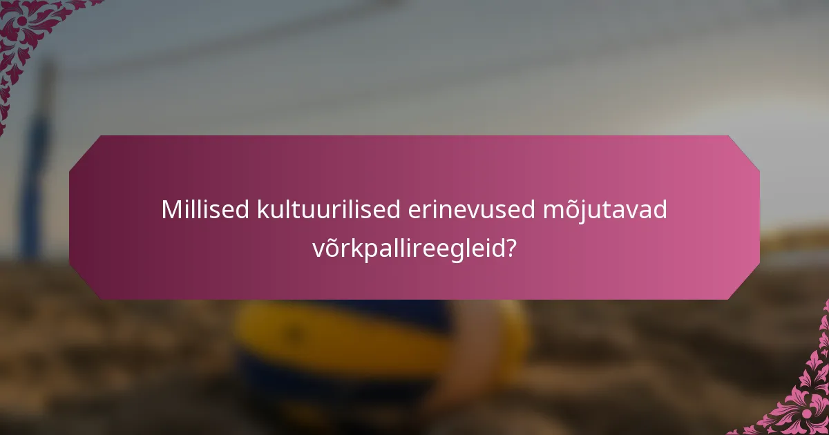 Millised kultuurilised erinevused mõjutavad võrkpallireegleid?