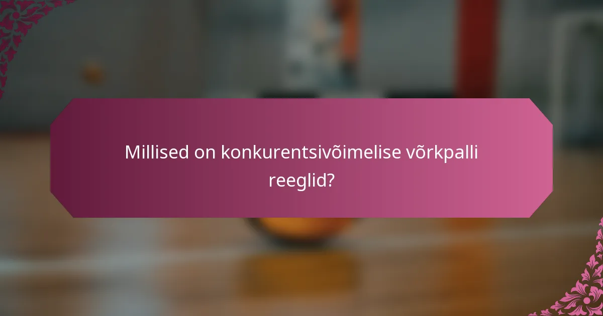 Millised on konkurentsivõimelise võrkpalli reeglid?