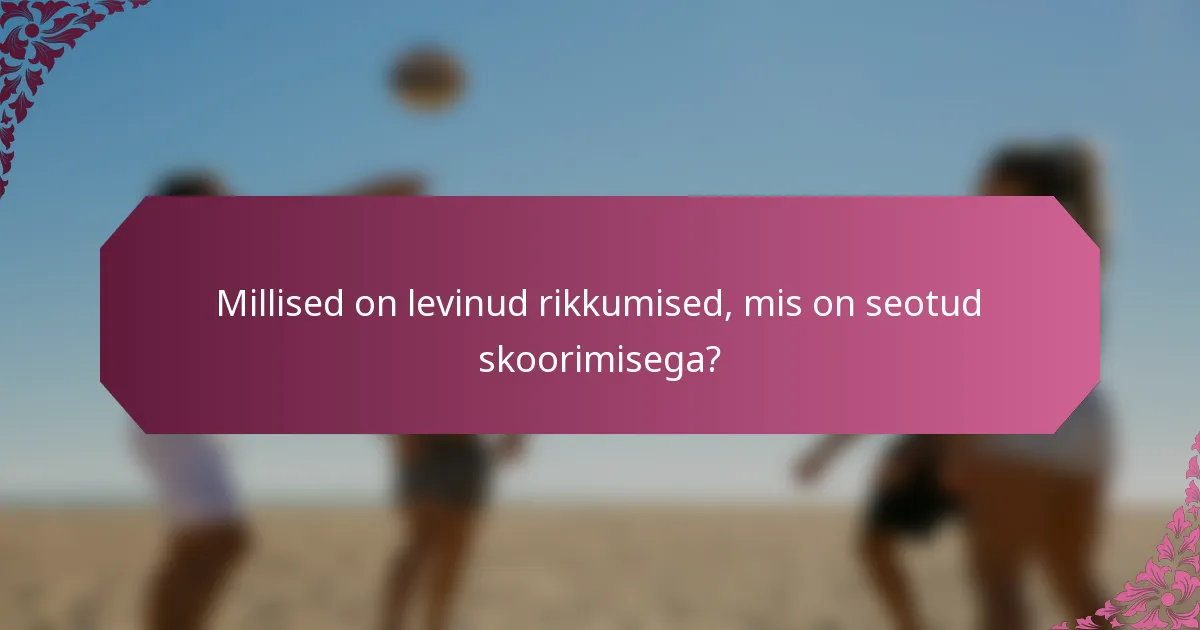Millised on levinud rikkumised, mis on seotud skoorimisega?