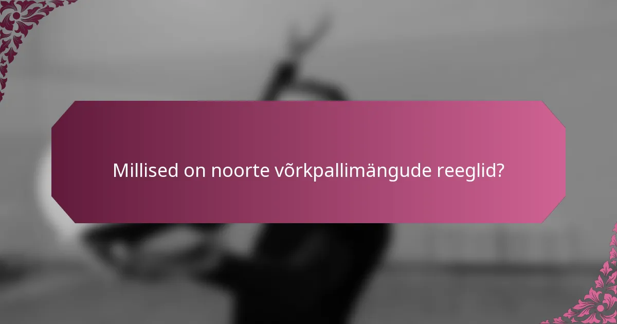 Millised on noorte võrkpallimängude reeglid?