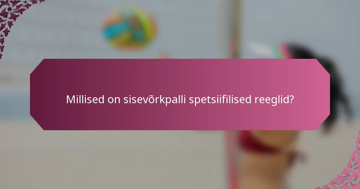 Millised on sisevõrkpalli spetsiifilised reeglid?