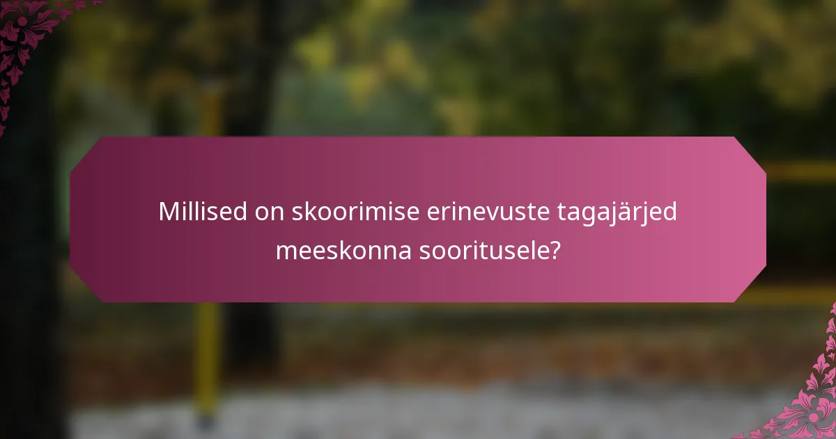 Millised on skoorimise erinevuste tagajärjed meeskonna sooritusele?