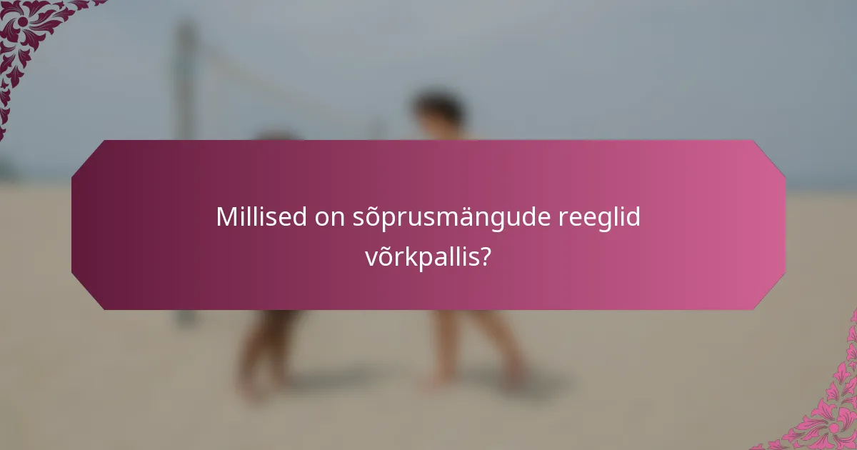 Millised on sõprusmängude reeglid võrkpallis?