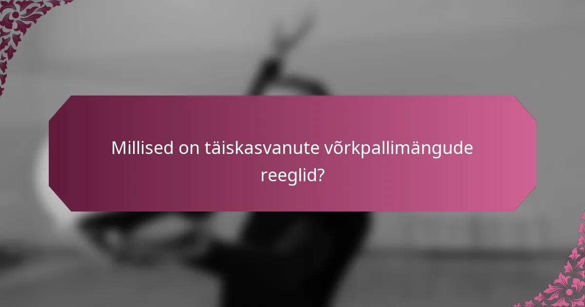 Millised on täiskasvanute võrkpallimängude reeglid?