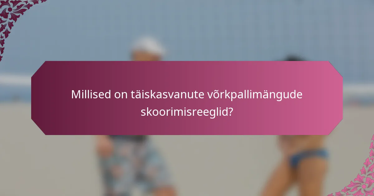 Millised on täiskasvanute võrkpallimängude skoorimisreeglid?