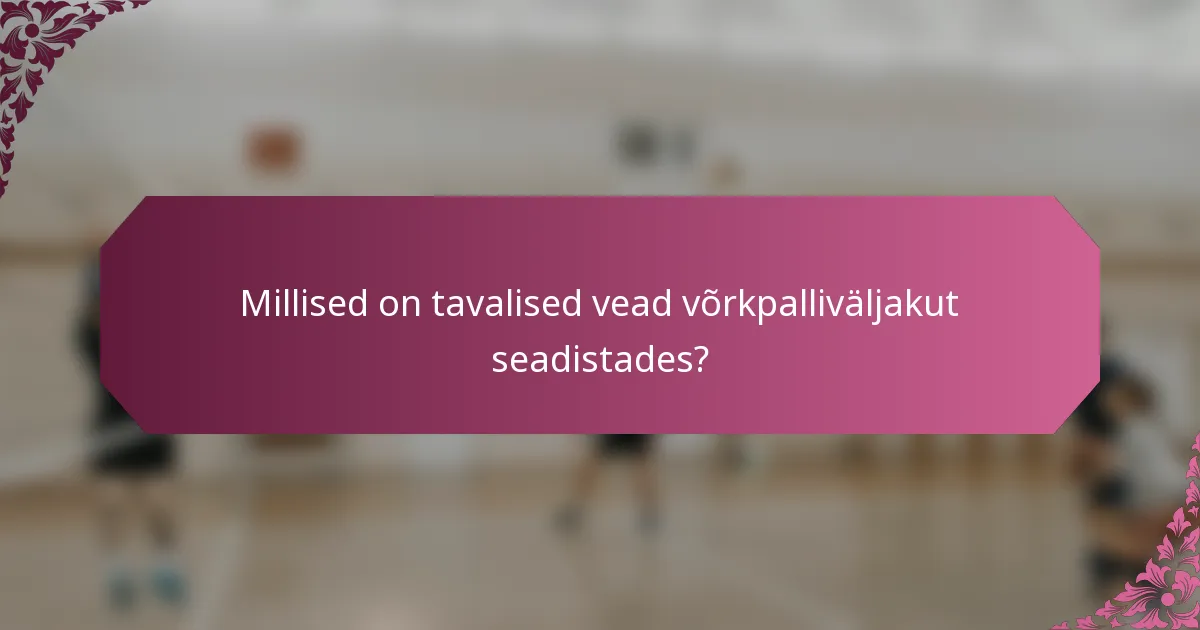 Millised on tavalised vead võrkpalliväljakut seadistades?