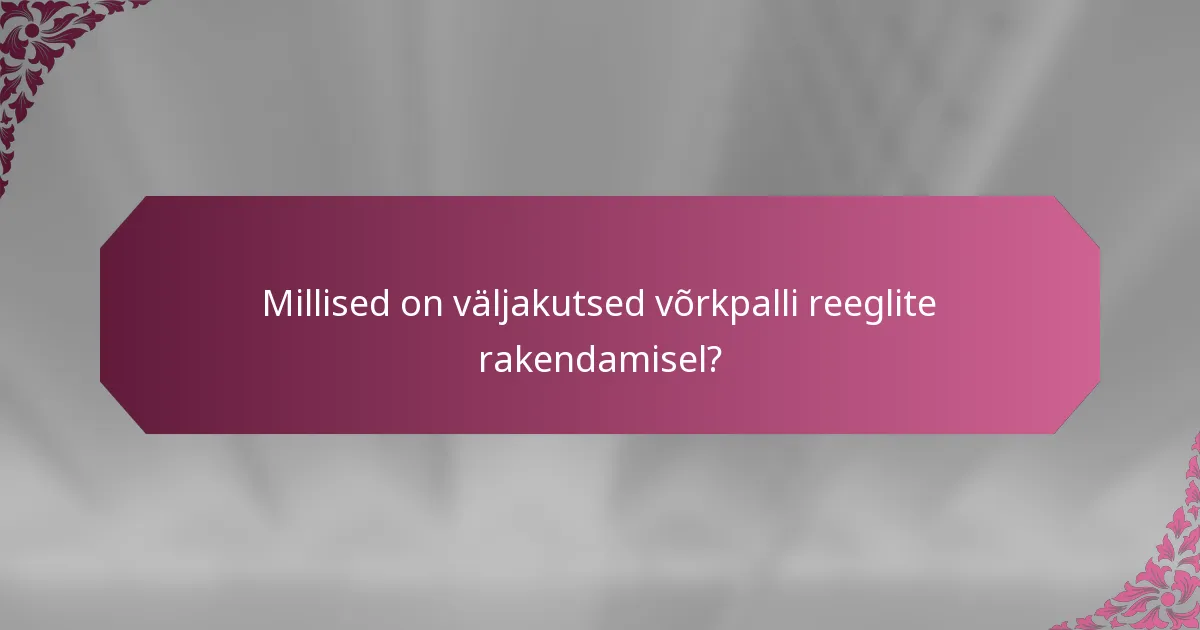 Millised on väljakutsed võrkpalli reeglite rakendamisel?