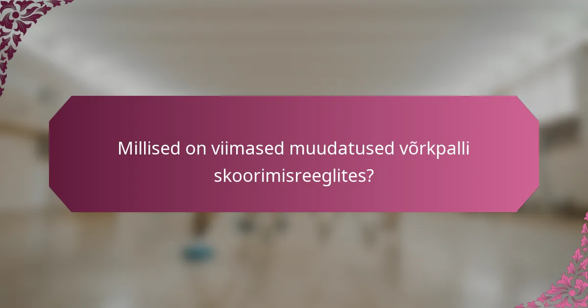 Millised on viimased muudatused võrkpalli skoorimisreeglites?
