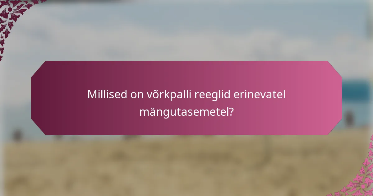 Millised on võrkpalli reeglid erinevatel mängutasemetel?