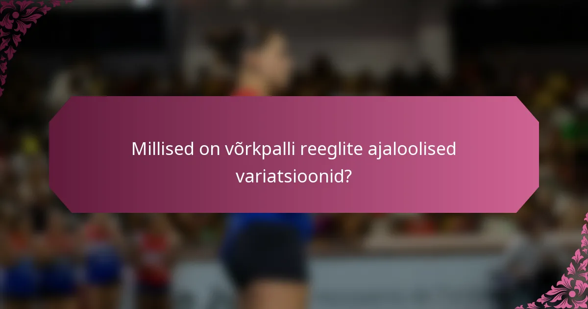 Millised on võrkpalli reeglite ajaloolised variatsioonid?