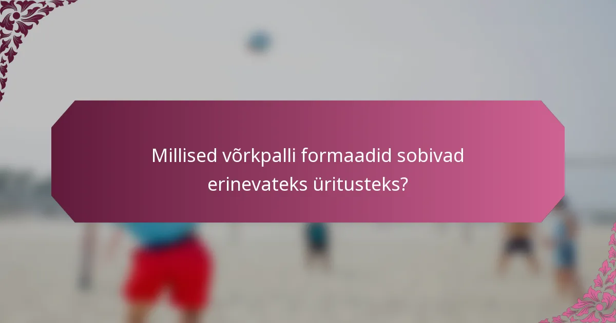 Millised võrkpalli formaadid sobivad erinevateks üritusteks?