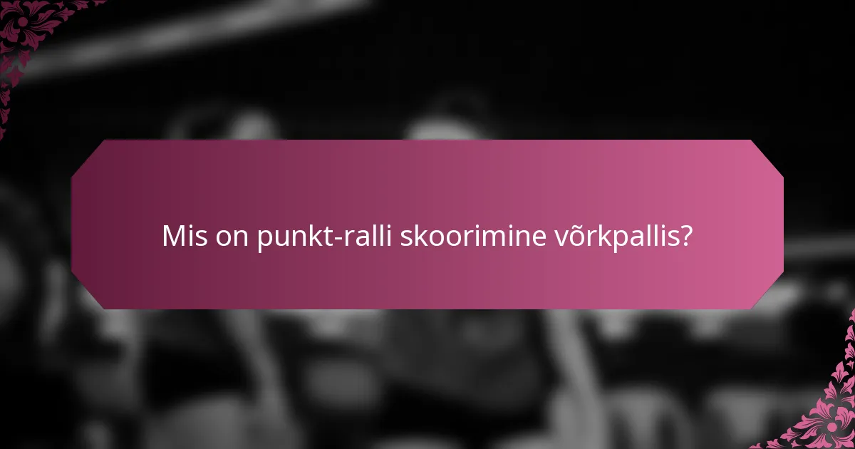 Mis on punkt-ralli skoorimine võrkpallis?